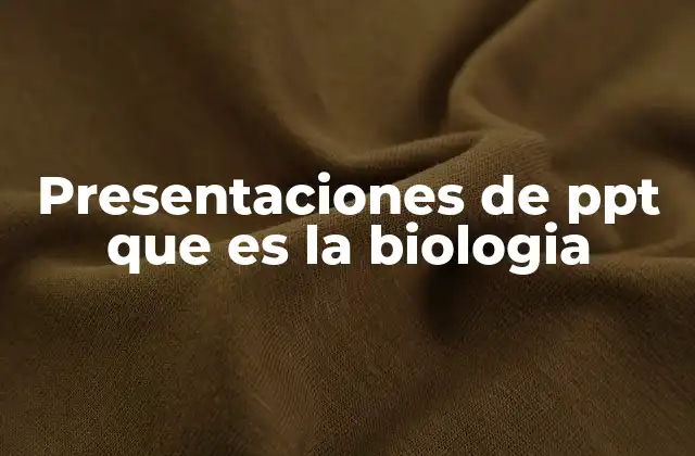 Presentaciones de Ppt que es la Biologia