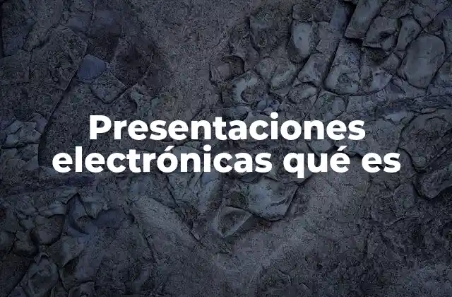 Presentaciones Electrónicas Qué es