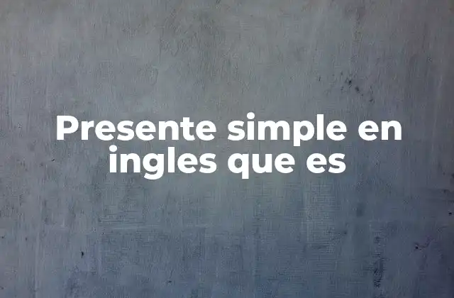 Presente Simple en Ingles que es