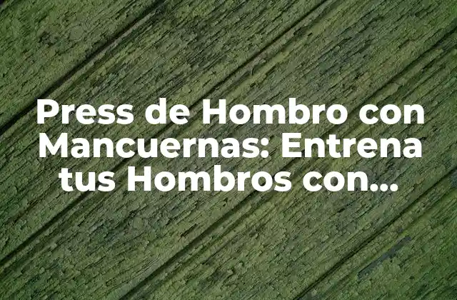 Press de Hombro con Mancuernas: Entrena Tus Hombros con Efectividad