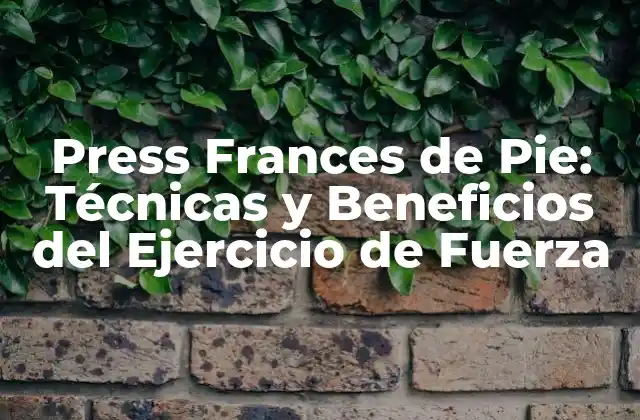 Press Frances de Pie: Técnicas y Beneficios Del Ejercicio de Fuerza