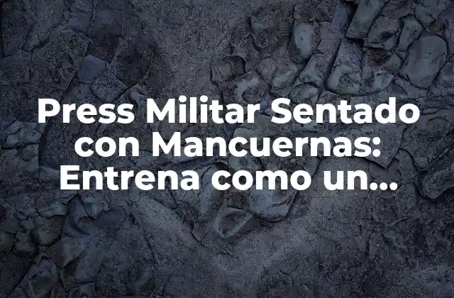 Press Militar Sentado con Mancuernas: Entrena como un Ejército