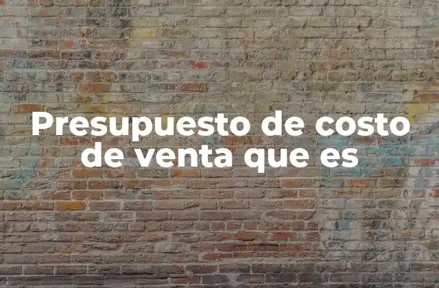 Presupuesto de Costo de Venta que es