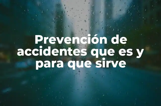 Prevención de Accidentes que es y para que Sirve
