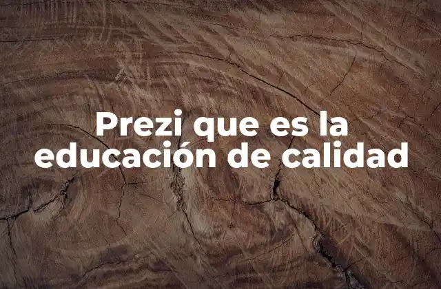 Prezi que es la Educación de Calidad