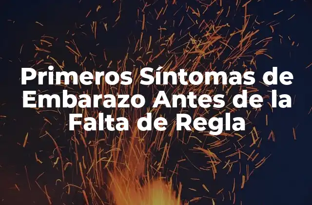 Primeros Síntomas de Embarazo Antes de la Falta de Regla