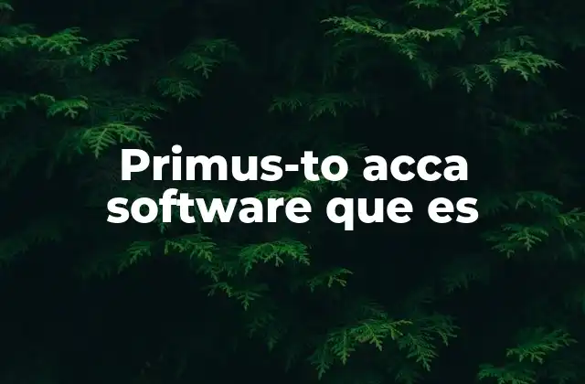Primus-to Acca Software que es 2 Características principales del primus-to acca