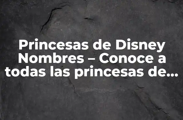 Las Princesas Clásicas de Disney Nombres