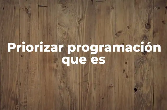 Priorizar Programación que es
