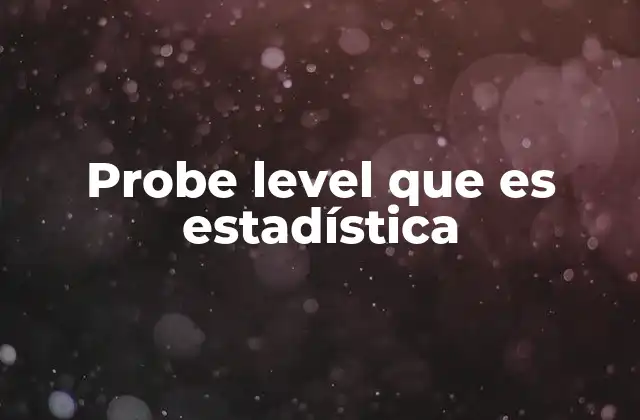Probe Level que es Estadística