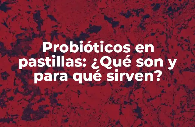 Probióticos en Pastillas: ¿qué Son y para Qué Sirven? 2 ¿Cómo funcionan los probióticos en pastillas?