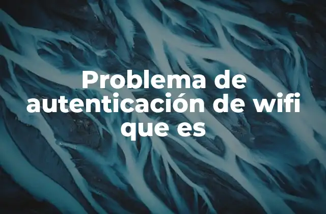 Problema de Autenticación de Wifi que es