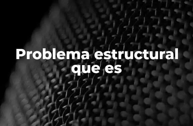 Problema Estructural que es