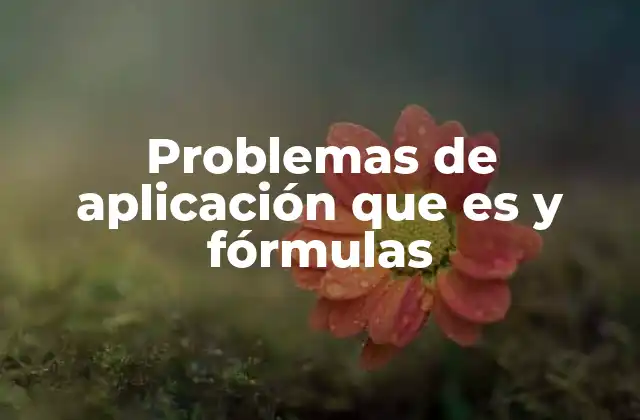 Problemas de Aplicación que es y Fórmulas