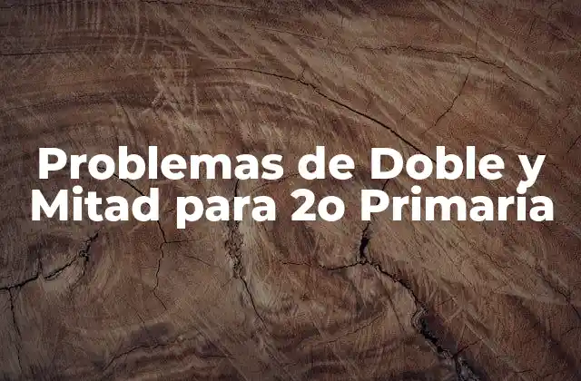 Problemas de Doble y Mitad para 2o Primaria