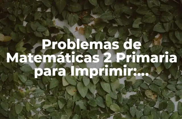 Problemas de Matemáticas 2 Primaria para Imprimir: Recursos y Ejercicios