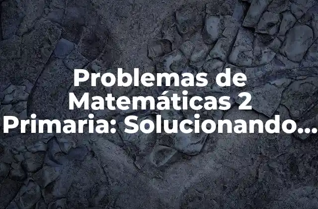 Problemas de Matemáticas 2 Primaria: Solucionando Multiplicaciones