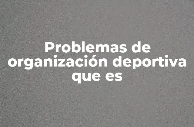 Problemas de Organización Deportiva que es