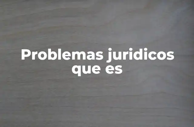 Problemas Juridicos que es
