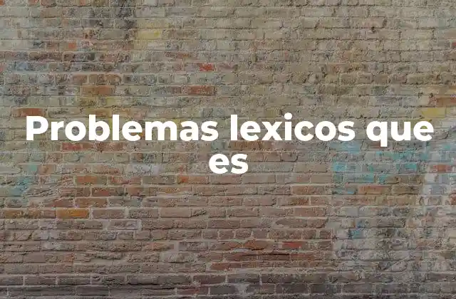 Problemas Lexicos que es