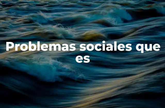 Problemas Sociales que es