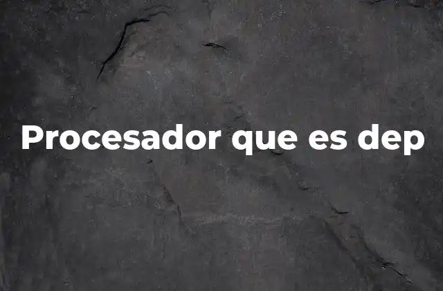 Procesador que es Dep