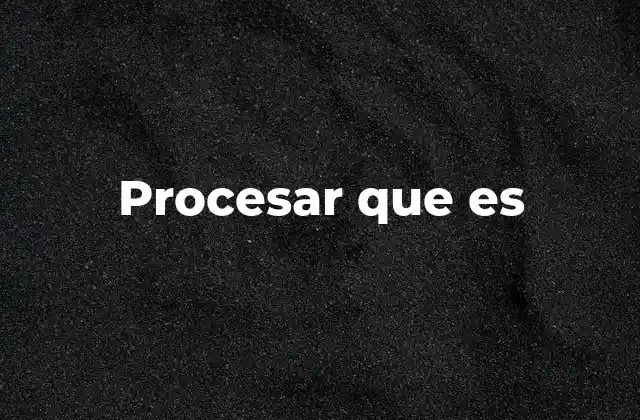 Procesar que es 2 El concepto detrás del procesamiento sin mencionar la palabra clave