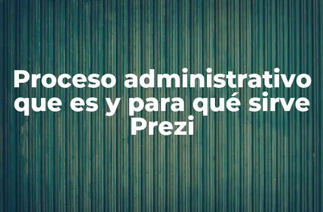Proceso Administrativo que es y para Qué Sirve Prezi 2 La importancia del proceso administrativo en la toma de decisiones