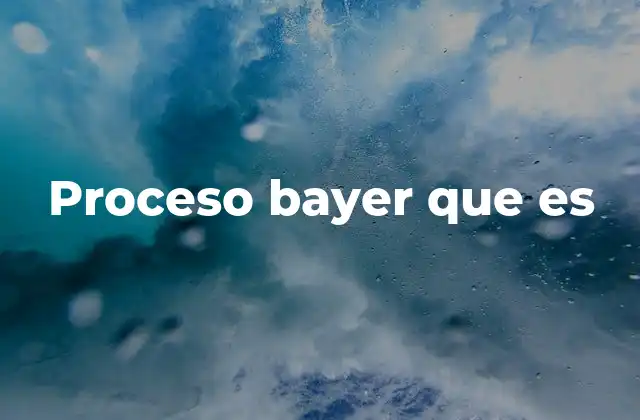 Proceso Bayer que es