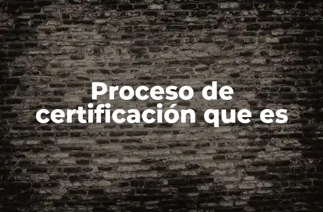 Proceso de Certificación que es