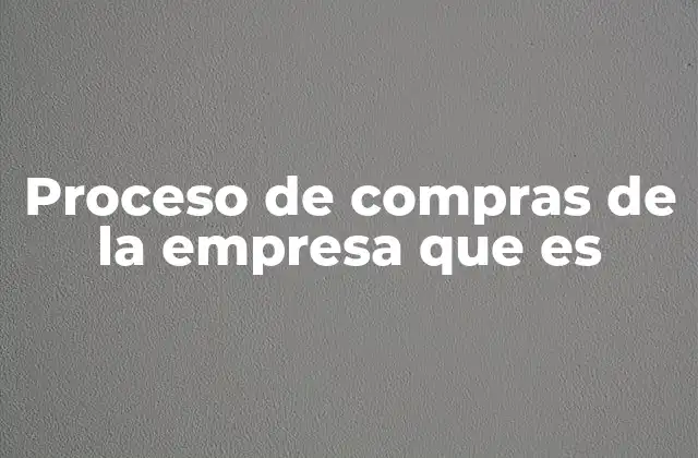 Proceso de Compras de la Empresa que es