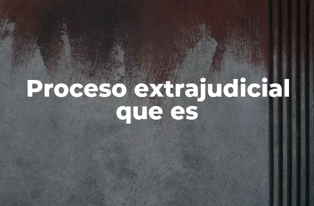 Proceso Extrajudicial que es