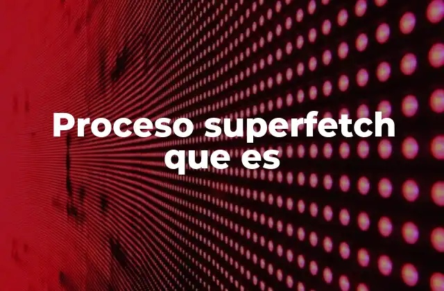 Proceso Superfetch que es