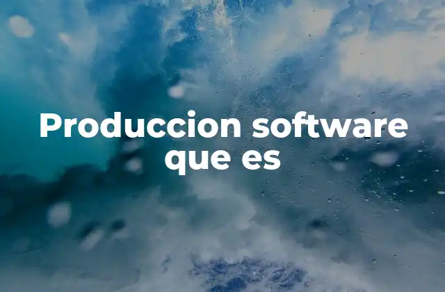 Produccion Software que es 2 El proceso detrás del desarrollo de programas informáticos