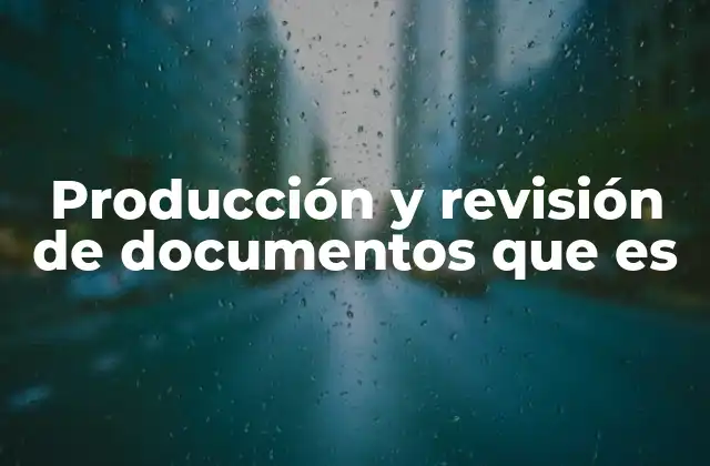 Producción y Revisión de Documentos que es