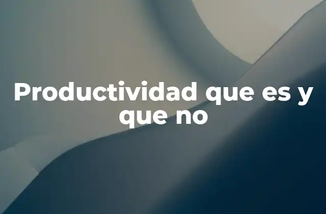 Productividad que es y que No