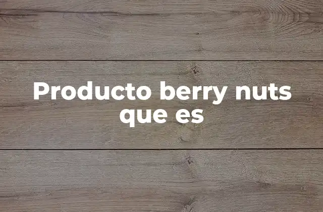 Producto Berry Nuts que es