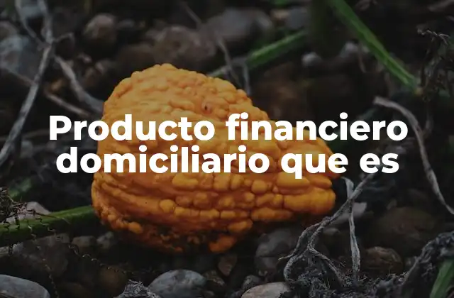 Ventajas del uso de productos financieros domiciliarios