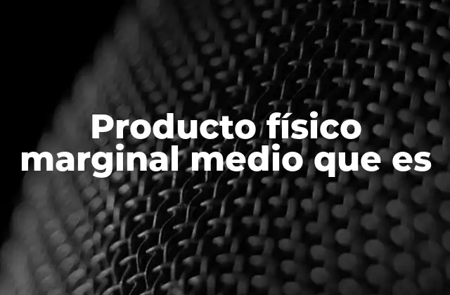 Producto Físico Marginal Medio que es 2 El equilibrio entre factores productivos