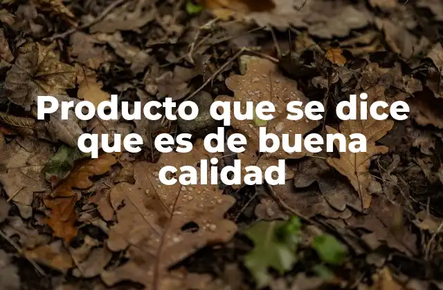 Cómo identificar un producto de buena calidad sin ver su etiqueta