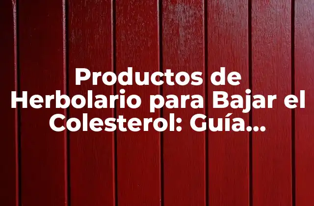 Productos de Herbolario para Bajar el Colesterol: Guía Completa y Natural