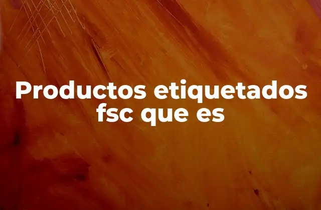 Productos Etiquetados Fsc que es