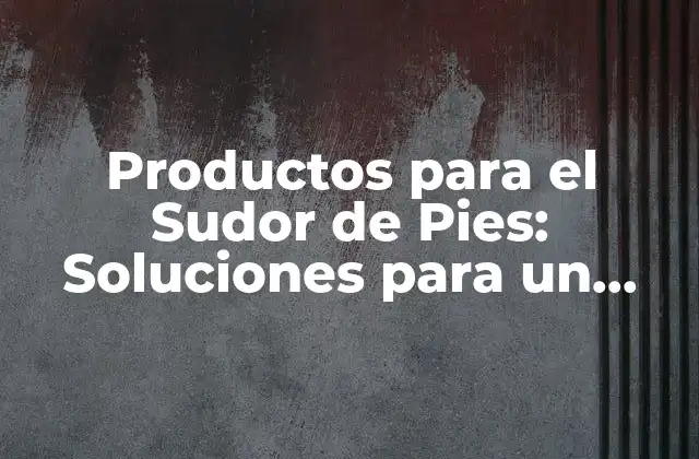 Productos para el Sudor de Pies: Soluciones para un Problema Común 2 ¿Qué Causa el Sudor de Pies?