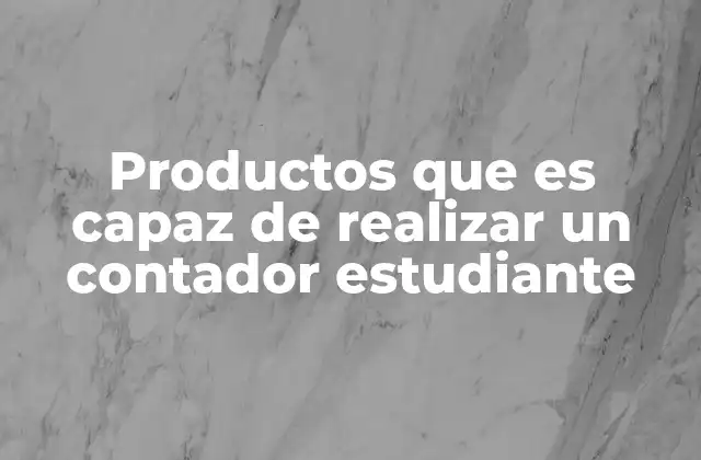 Productos que es Capaz de Realizar un Contador Estudiante