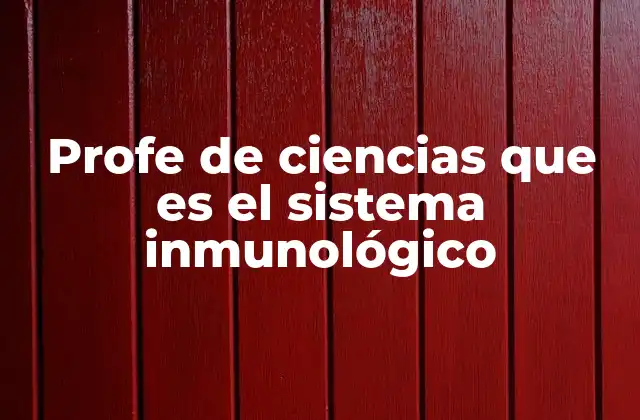 Profe de Ciencias que es el Sistema Inmunológico