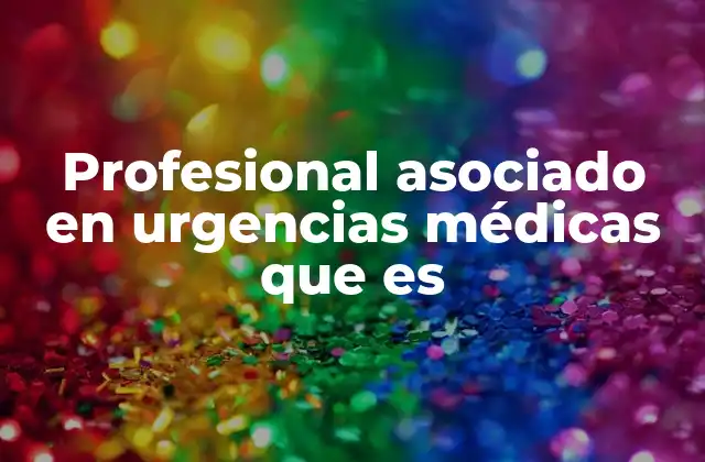 Profesional Asociado en Urgencias Médicas que es