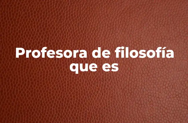 Profesora de Filosofía que es 2 El rol de la filosofía en la formación académica