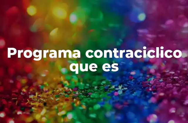 Programa Contraciclico que es 2 La importancia de los programas contracíclicos en la economía global