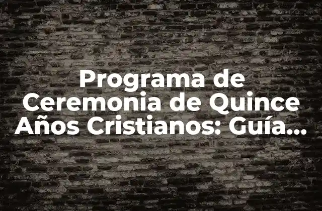 Programa de Ceremonia de Quince Años Cristianos: Guía Completa 2 ¿Qué es un Programa de Ceremonia de Quince Años Cristianos?