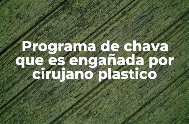 Programa de Chava que es Engañada por Cirujano Plastico
